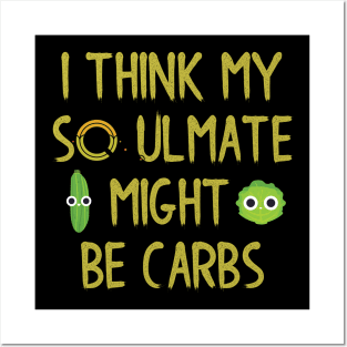 I Think My Soulmate Might Be Carbs Posters and Art